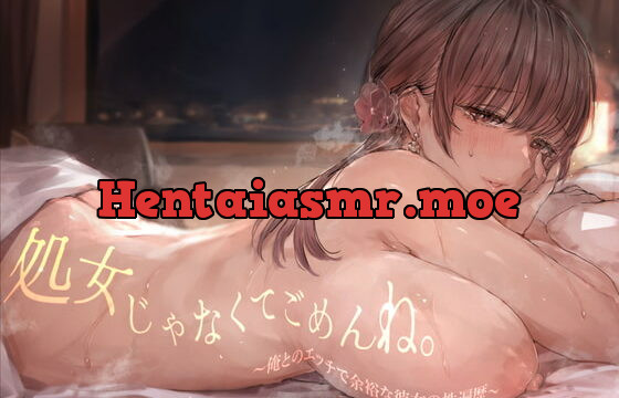 [RJ408657] 【密着囁き】処女じゃなくてごめんね。〜俺とのエッチで余裕な彼女の性遍歴【回想NTR】